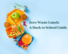 Zero Waste Lunch: A Back-to-School Guide